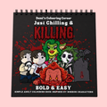 Just Chilling & Killing: Bold & Easy